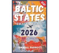 Baltic States Travel Guide 2026: Discover Estonia, Latvia & Lithuania: Top Attractions, Cultural Gems, Hidden Towns, Local Cuisine, Scenic Routes & ... for an Unforgettable Eastern Europe Adventure