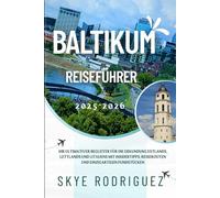 Baltikum Reiseführer 2025-2026: Ihr ultimativer Begleiter für die Erkundung Estlands, Lettlands und Litauens mit Insidertipps, Reiserouten und einzigartigen Fundstücken