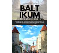 Baltikum Reiseführer 2026: Sie liegen an der Ostküste der Ostsee und sind bekannt für ihre reiche Geschichte, ihre vielfältigen Kulturen und ihre wunderschönen Landschaften