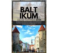 Baltikum Reiseführer 2026: Sie liegen an der Ostküste der Ostsee und sind bekannt für ihre reiche Geschichte, ihre vielfältigen Kulturen und ihre wunderschönen Landschaften