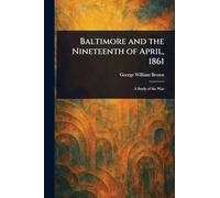 Baltimore and the Nineteenth of April, 1861
