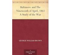 Baltimore and the Nineteenth of April, 1861