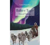 Balto e Togo. Eroi d'Alaska