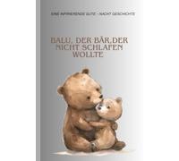 Balu, der Bär, der nicht schlafen wollte: Eine liebevolle Gute-Nacht-Geschichte für Kinder ab 3 Jahren
