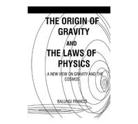 Balungi Francis The Origin of Gravity and the Laws of Physics (Tascabile)