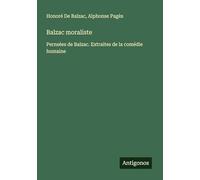 Balzac moraliste: Pernsées de Balzac. Extraites de la comédie humaine