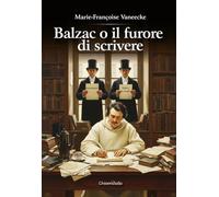 Balzac o il furore di scrivere
