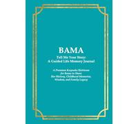 BAMA Tell Me Your Story: A Guided Life Memory Journal: Premium Keepsake Heirloom for a Bama to Share Her History, Childhood Memories, Wisdom, and Family Legacy