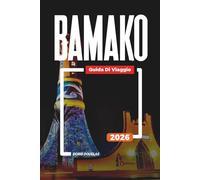 BAMAKO Guida di viaggio 2026: Museo Nazionale, Grande Moschea e Mercato Artigianale Lungo il Lungomare del Niger