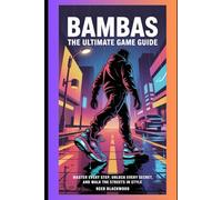 Bambas The Ultimate Game Guide: Master Every Step, Unlock Every Secret, and Walk the Streets in Style