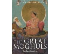 Bamber Gascoigne A Brief History of the Great Moghuls (Tascabile)