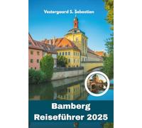 Bamberg Reiseführer 2025: Entdecken Sie Bayerns mittelalterliches Juwel, Bierkultur und barocke Schönheit an einem Ort