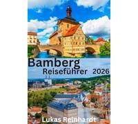 Bamberg Reiseführer 2026: Eine lebendige UNESCO-Stadt mit Flüssen, Hügeln und Geschichte