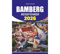 BAMBERG REISEFÜHRER 2026: Entdecken Sie verborgene Schätze, lokale Geheimnisse und unvergessliche Erlebnisse in Deutschlands mittelalterlichem Kleinod