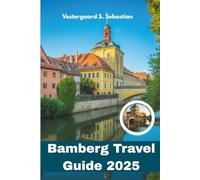 Bamberg Travel Guide 2025: Explore Bavaria’s Medieval Jewel, Beer Culture, Baroque Beauty, in One Place