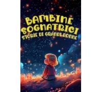 Bambine Sognatrici: Storie di Grandi Donne
