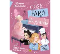 Bambine straordinarie. Cosa farò da grande. Ediz. a colori