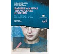 Bambini a Napoli tra violenza e futuro. Storia di Gigi e voci dalle scuole della pace