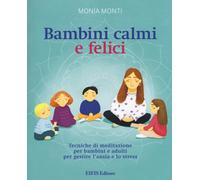 Bambini calmi e felici. Tecniche di meditazione per bambini e adu