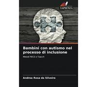 Bambini con autismo nel processo di inclusione: Metodi PECS e Teacch