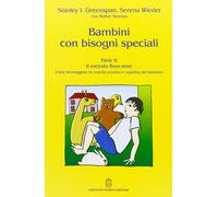 Bambini con bisogni speciali. Vol. 2: Il metodo floor-time - 2016