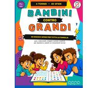 Bambini contro Grandi: 40 giochi e sfide per tutta la famiglia: quiz, indovinelli, enigmi, rompicapi e giochi di logica per bambini e adulti in 4 divertenti tornei