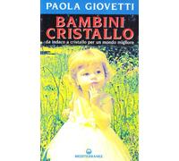 Bambini cristallo. Da indaco a cristallo per un mondo migliore