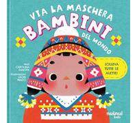 Bambini del mondo. Via la maschera. Ediz. a colori