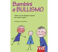 Bambini e bullismo. Tutto ciò che bisogna sapere per poter agire