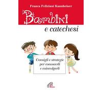 Bambini e catechesi. Consigli e strategie per conoscerli e coinvolgerli