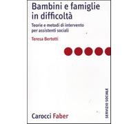 Bambini e famiglie in difficoltà. Teorie e metodi di intervento per assist...