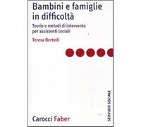 Libri Teresa Bertotti - Bambini E Famiglie In Difficolta. Teorie E Metodi Di Int