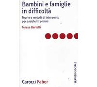 Bambini e famiglie in difficoltà. Teorie e metodi di intervento per assistenti sociali