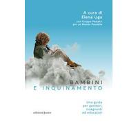 Bambini e inquinamento. Una guida per genitori, insegnanti ed educatori