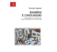 Bambini e linguaggio: L'Apprendimento Della Lingua Orale E scritta Nell'Infanzia. La Letto-Scrittura