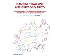 Bambini e ragazzi che chiedono aiuto. L'approccio della psicopedagogia dello sviluppo e della biologia ai bisogni educativi speciali