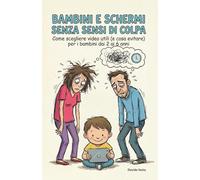 Bambini e Schermi senza sensi di colpa: Come scegliere video utili (e cosa evitare) per i bambini dai 2 ai 6 anni
