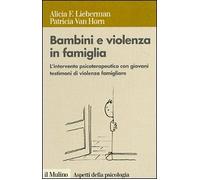 Bambini e violenza in famiglia. L'intervento psicoterapeutico con minori testimoni di violenza