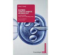 Bambini geneticamente modificati? La tecnica CRISPR: scienza ed etica dell'editing umano