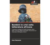 Bambini in crisi nella letteratura africana: L'Aventure ambiguë di Cheikh Hamidou Kane, Allah n'est pas obligé di Ahmadou Kourouma e Le Chercheur d'Afriques di Henri