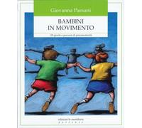 Bambini in movimento. 120 giochi e percorsi di psicomotricità - Paesani Giovanna