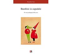 Bambini in ospedale. Per una pedagogia della cura