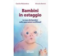 Bambini in ostaggio. La voce dei bambini nelle separazioni conflittuali