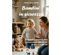 Bambini in sicurezza: Guida completa alla prevenzione dei rischi in età pediatrica