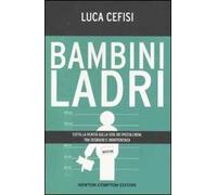 Bambini ladri. Tutta la verità sulla vita dei piccoli rom, tra degrado e indifferenza