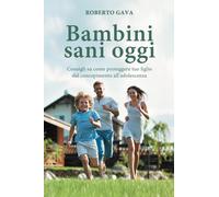 Bambini sani oggi. Consigli su come proteggere tuo figlio dal concepimento...