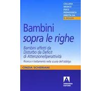 Bambini «sopra le righe». Bambini affetti da Disturbo da Deficit di Attenzione/Iperattività. Ricerca e trattamento nella scuola dell'obbligo