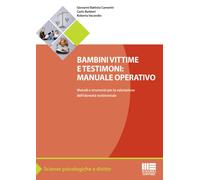 Bambini vittime e testimoni. Manuale operativo. Metodi e strumenti per la valutazione dell'idoneità testimoniale