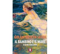 BAMBINO E IL MARE E ALTRI RACCONTI (IL) - Sa'edi Qolamhoseyn - 2020 - Lindau