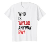 Bambino Who is Taylor Anyway Ew First Name Taylor Kids Youth Maglietta